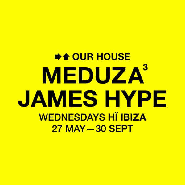MEDUZA & James Hype Present Our House — Hï Ibiza